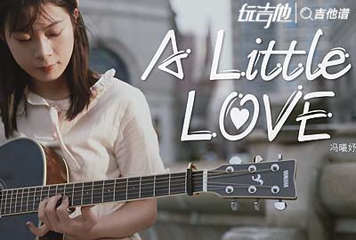 A Little Love吉他谱,原版歌曲,简单D调指弹视频教学,附高清六线乐谱