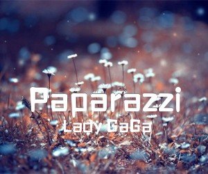 《Paparazzi吉他谱》_Lady GaGa_未知调_吉他图片谱1张