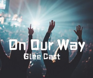 《On Our Way吉他谱》_Glee Cast_未知调_吉他图片谱1张