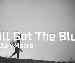 Still Got The Blues吉他谱_Gary Moore_原版弹唱吉他简谱